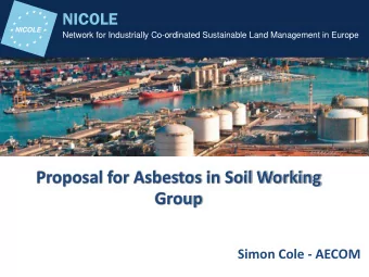 Proposal for Asbestos in Soil Working  Group  Simon Cole - AECOM  Why?  Raised as a potential