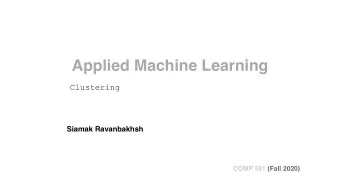 Applied Machine Learning  Clustering  Siamak Ravanbakhsh  COMP 551 (Fall 2020)  Learning objectives