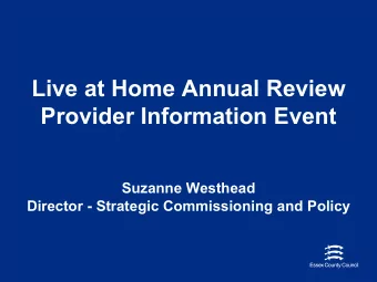 Live at Home Annual Review  Provider Information Event  Suzanne Westhead  Director - Strategic