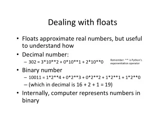Dealing  with  floats    Floats  approximate  real  numbers,  but