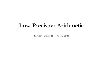 Low-Precision Arithmetic  CS4787 Lecture 21  Spring 2020  The standard approach