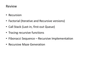 Review  Recursion  Factorial (Iterative and Recursive versions)  Call Stack (Last-in,