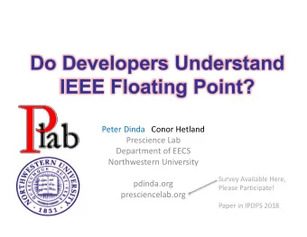 Do Developers Understand  IEEE Floating Point?  Peter Dinda   Conor Hetland  Prescience Lab