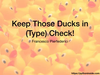 Keep Those Ducks in  (Type) Check!  Francesco Pierfederici  https://pythoninside.com  Hi, I am