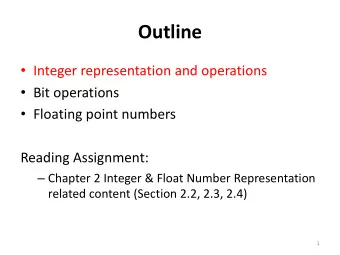 Outline  Integer representation and operations  Bit operations  Floating point numbers