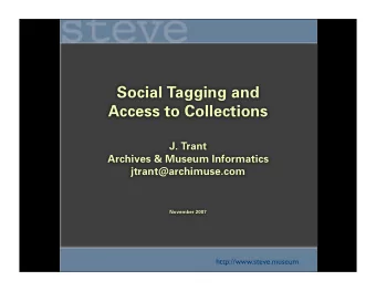 Social Tagging and  Access to Collections  J. Trant  Archives &amp; Museum Informatics