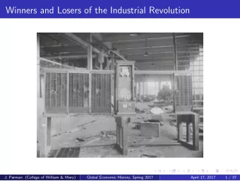 Winners and Losers of the Industrial Revolution  J. Parman (College of William &amp; Mary)  Global