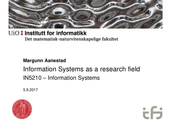 Information Systems as a research field IN5210  Information Systems  5.9.2017  Agenda for today