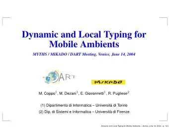 Dynamic and Local Typing for  Mobile Ambients  MYTHS / MIKADO / DART Meeting, Venice, June 14, 2004