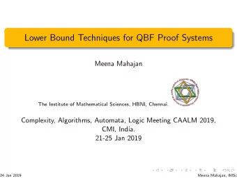 Lower Bound Techniques for QBF Proof Systems  Meena Mahajan  The Institute of Mathematical