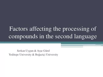 compounds in the second language Serkan Uygun &amp; Aye Grel Yeditepe University &amp;