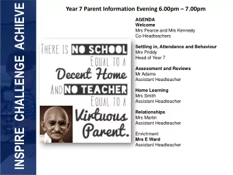 INSPIRE  CHALLENGE  ACHIEVE Year 7 Parent Information Evening 6.00pm  7.00pm  AGENDA  Welcome