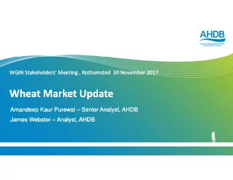 Wheat Market Update Wheat Market Update  Amandeep Kaur Purewal  Senior Analyst, AHDB  Amandeep