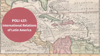 POLI 437:  International Relations  of Latin America  LAST WEEK  The state in Latin America is not