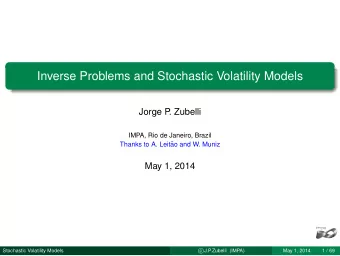 Inverse Problems and Stochastic Volatility Models  Jorge P  . Zubelli  IMPA, Rio de Janeiro, Brazil