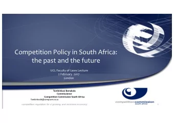 Competition Policy in South Africa:   the past and the future  UCL Faculty of