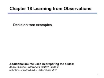Chapter 18 Learning from Observations  Decision tree examples  Additional source used in preparing