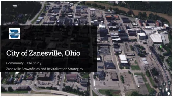 City of Zanesville, Ohio  Community Case Study  Zanesville Brownfields and Revitalization