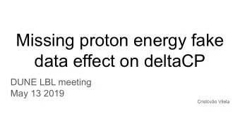 Missing proton energy fake  data effect on deltaCP  DUNE LBL meeting  May 13 2019  Cristvo