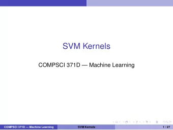 SVM Kernels  COMPSCI 371D  Machine Learning  COMPSCI 371D  Machine Learning  SVM Kernels  1 /