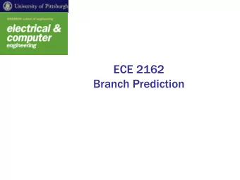ECE 2162  Branch Prediction  Control Dependencies  Branches are very frequent   Approx. 20%