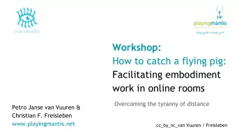 Workshop:  How to catch a flying pig:  Facilitating embodiment  work in online rooms  Overcoming