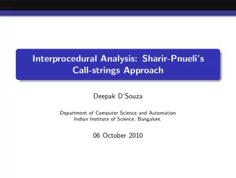Interprocedural Analysis: Sharir-Pnuelis  Call-strings Approach  Deepak DSouza  Department of