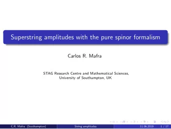 Superstring amplitudes with the pure spinor formalism  Carlos R. Mafra  STAG Research Centre and