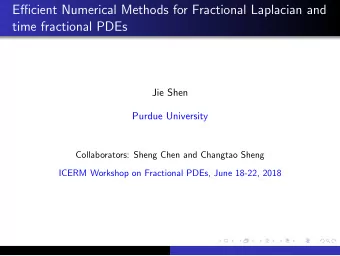 Efficient Numerical Methods for Fractional Laplacian and  time fractional PDEs  Jie Shen  Purdue