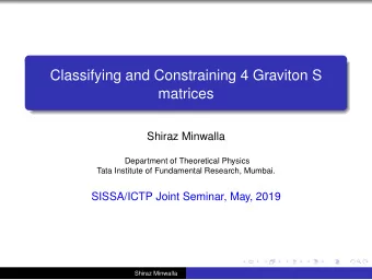 Classifying and Constraining 4 Graviton S  matrices  Shiraz Minwalla  Department of Theoretical