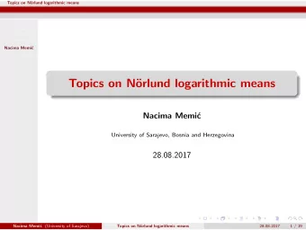 Topics on N  orlund logarithmic means  Nacima Memi  c  University of Sarajevo, Bosnia and