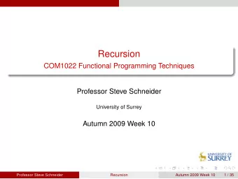 Recursion  COM1022 Functional Programming Techniques  Professor Steve Schneider  University of