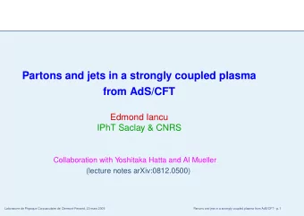 Partons and jets in a strongly coupled plasma  from AdS/CFT  Edmond Iancu  IPhT Saclay &amp; CNRS