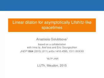 Linear dilaton for asymptotically Lifshitz-like  spacetimes Anastasia Golubtsova 1  based on a