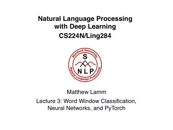 Natural Language Processing  with Deep Learning     CS224N/Ling284  Matthew Lamm Lecture