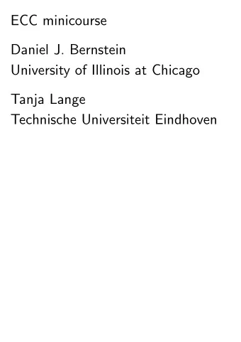ECC minicourse  Daniel J. Bernstein  University of Illinois at Chicago  Tanja Lange  Technische