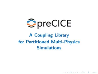 A Coupling Library  for Partitioned Multi-Physics  Simulations 1. What is preCICE? 2. How to get