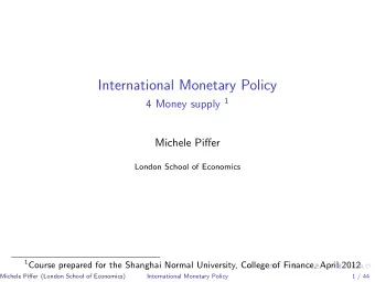 International Monetary Policy 4 Money supply 1  Michele Piffer  London School of Economics 1 Course