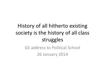 society is the history of all class  struggles  GS address to Political School  26 January 2014