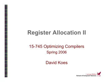 Register Allocation II  15-745 Optimizing Compilers  Spring 2006  David Koes  School of Computer