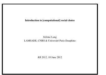 Introduction to [computational] social choice  J  er  ome Lang  LAMSADE, CNRS &amp; Universit