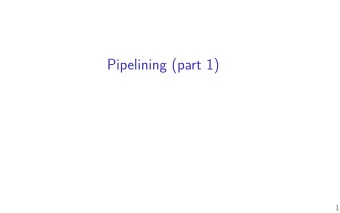 Pipelining (part 1)  1  Human pipeline: laundry  whites  sheets  sheets  sheets  colors  colors