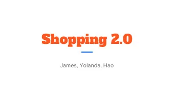 Shopping 2.0  James, Yolanda, Hao  James Lyons  Yolanda Wang  Introduction  We aim at improving