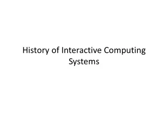 History of Interactive Computing  Systems  Outline  History of interactive systems  Models of