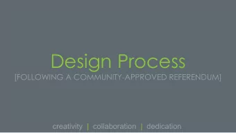 Design Process  [FOLLOWING A COMMUNITY-APPROVED REFERENDUM]  creativity  |  collaboration  |