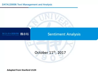 October 11 th , 2017  Adapted from Stanford U124  Outline  What is sentiment analysis?  Positive