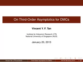 On Third-Order Asymptotics for DMCs  Vincent Y. F. Tan Institute for Infocomm Research (I 2 R)