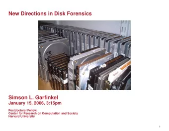 New Directions in Disk Forensics  Simson L. Garfinkel  January 15, 2006, 3:15pm  Postdoctoral