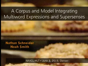 A Corpus and Model Integrating  Multiword Expressions and Supersenses  Nathan Schneider  Noah Smith