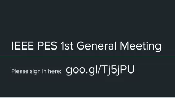 IEEE PES 1st General Meeting Please sign in here: goo.gl/Tj5jPU  Meet your Officers:  Officer
